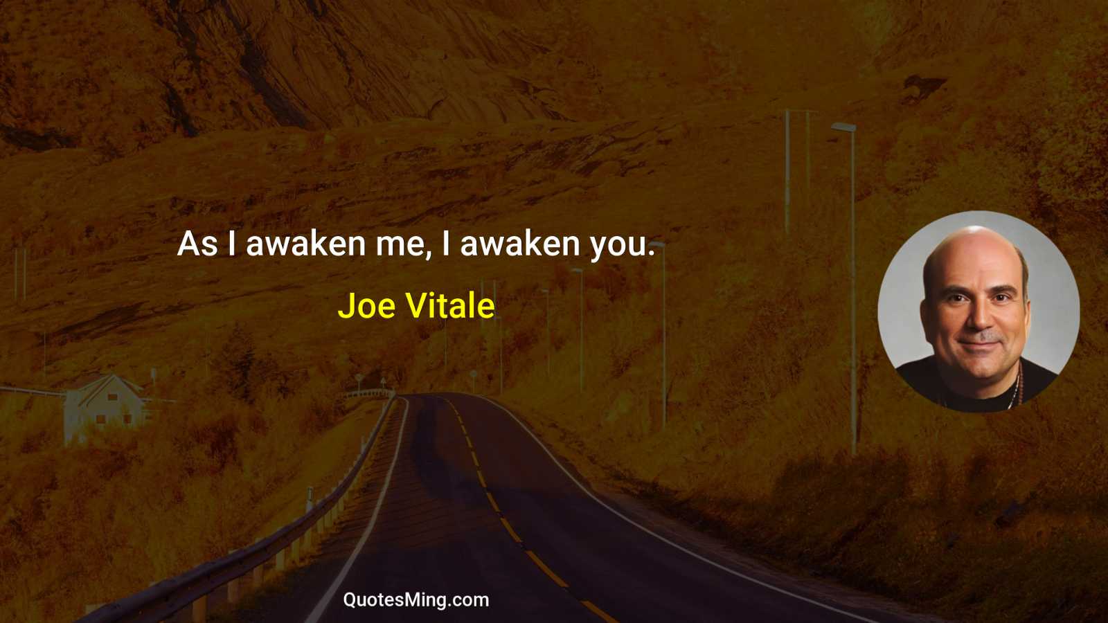 As I awaken me I awaken you