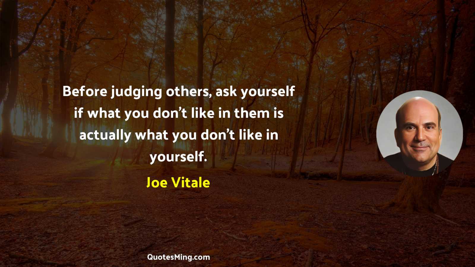 Before judging others ask yourself if what you don't like