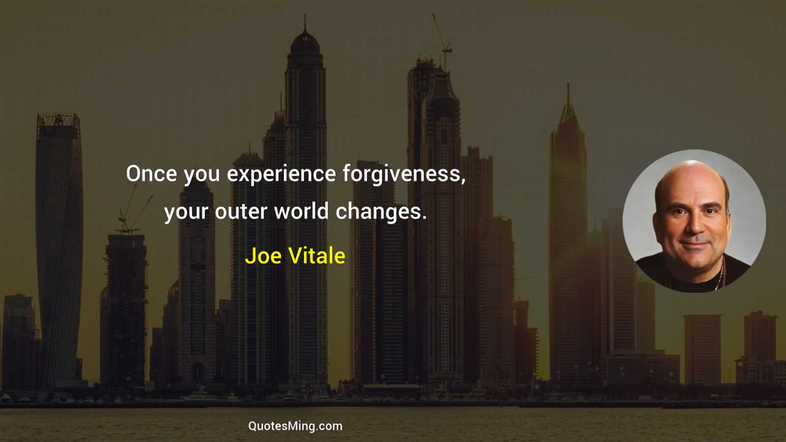 Once you experience forgiveness your outer world changes