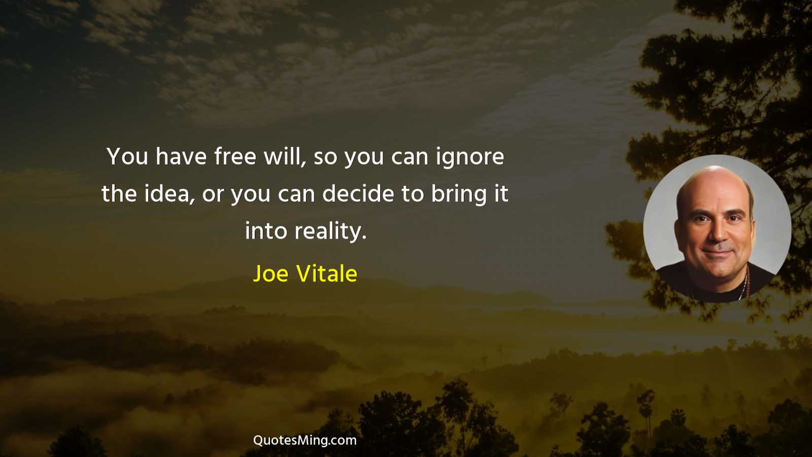 You have free will so you can ignore the idea