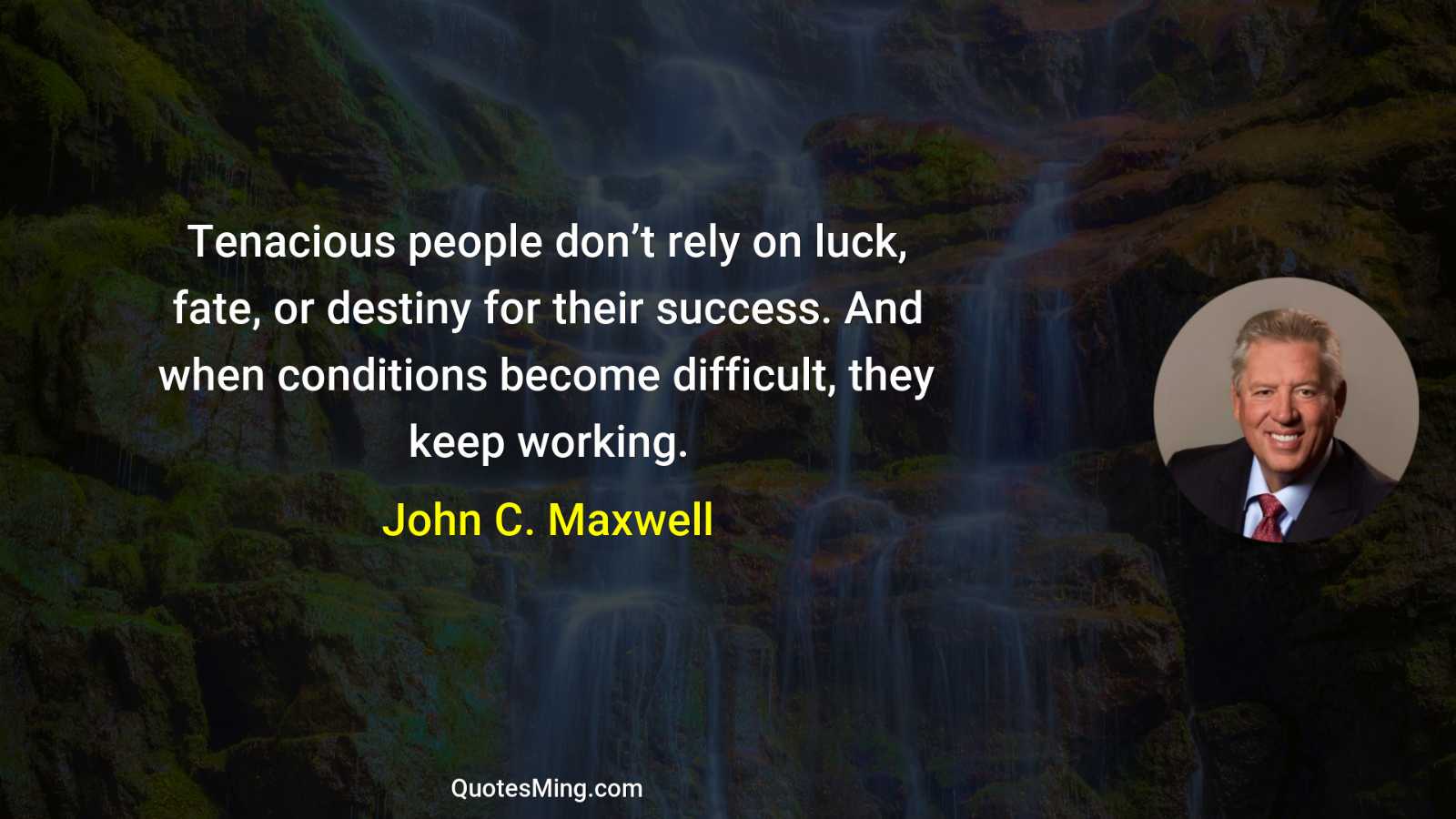 Tenacious people don’t rely on luck fate or destiny for