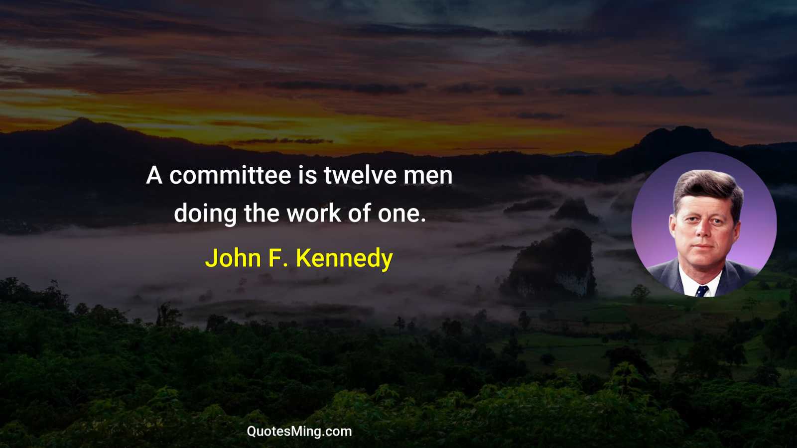 A committee is twelve men doing the work of one