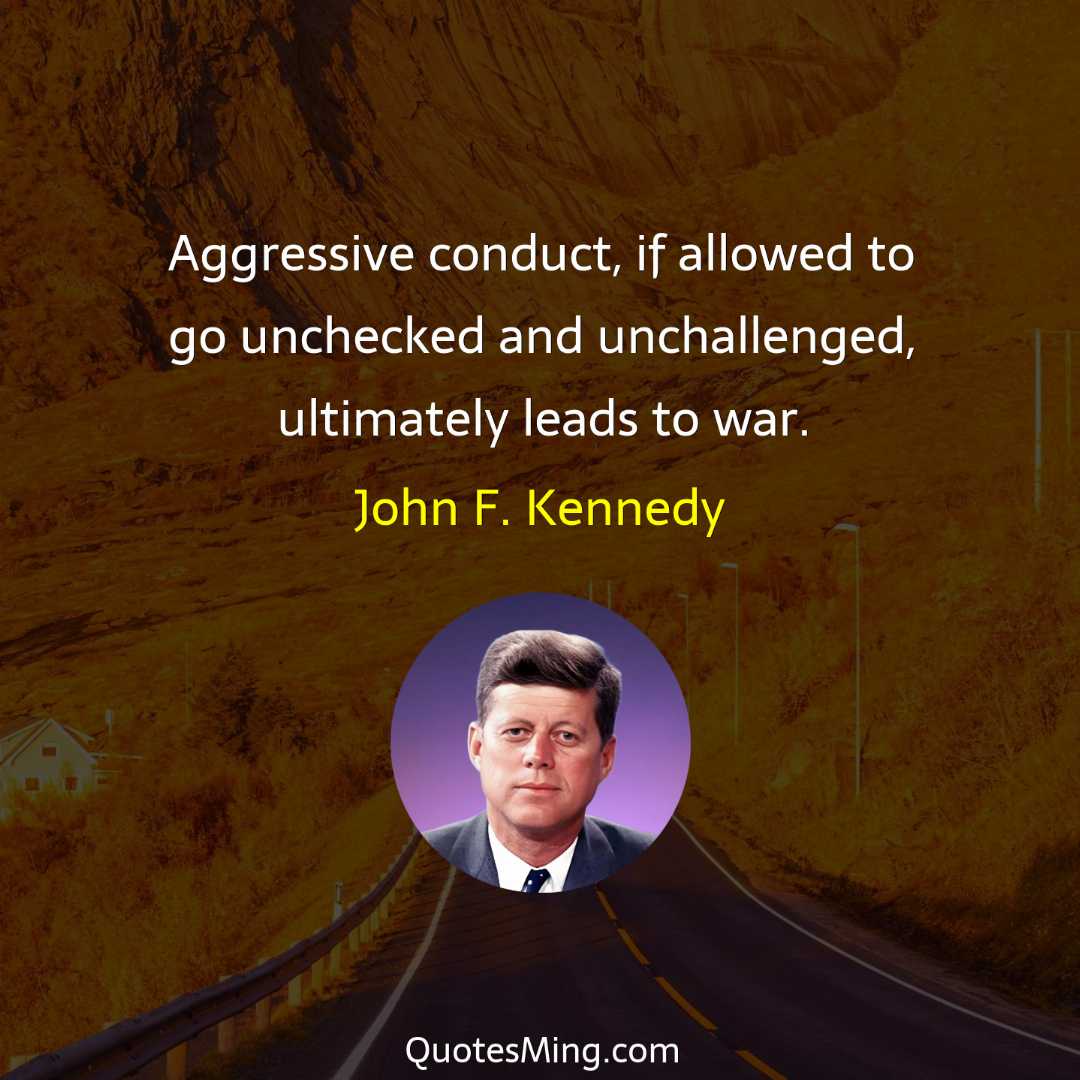 Aggressive conduct if allowed to go unchecked and unchallenged ultimately