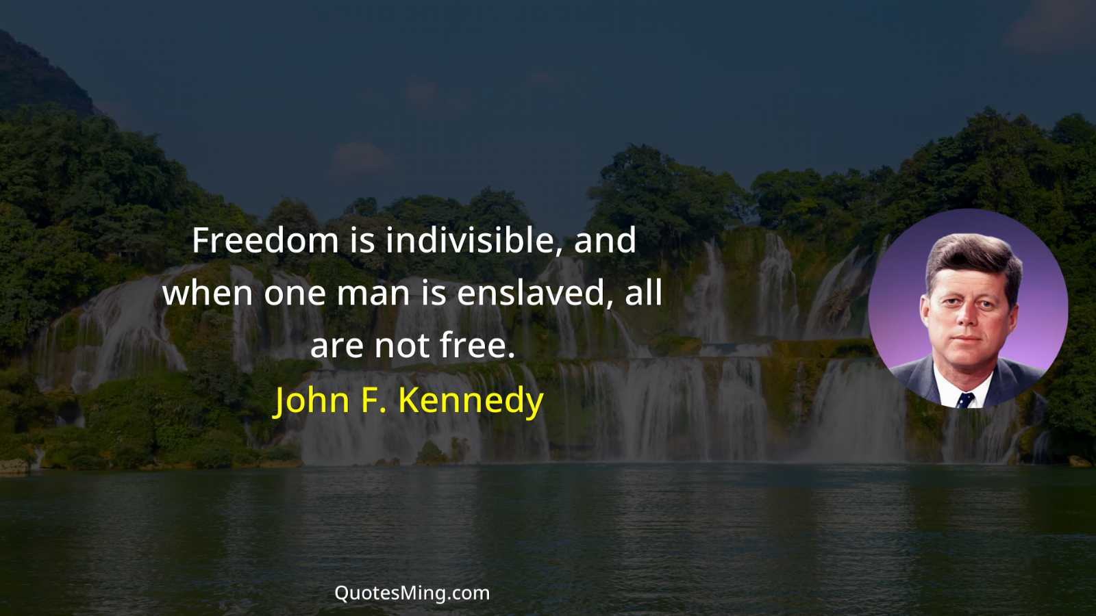 Freedom is indivisible and when one man is enslaved all