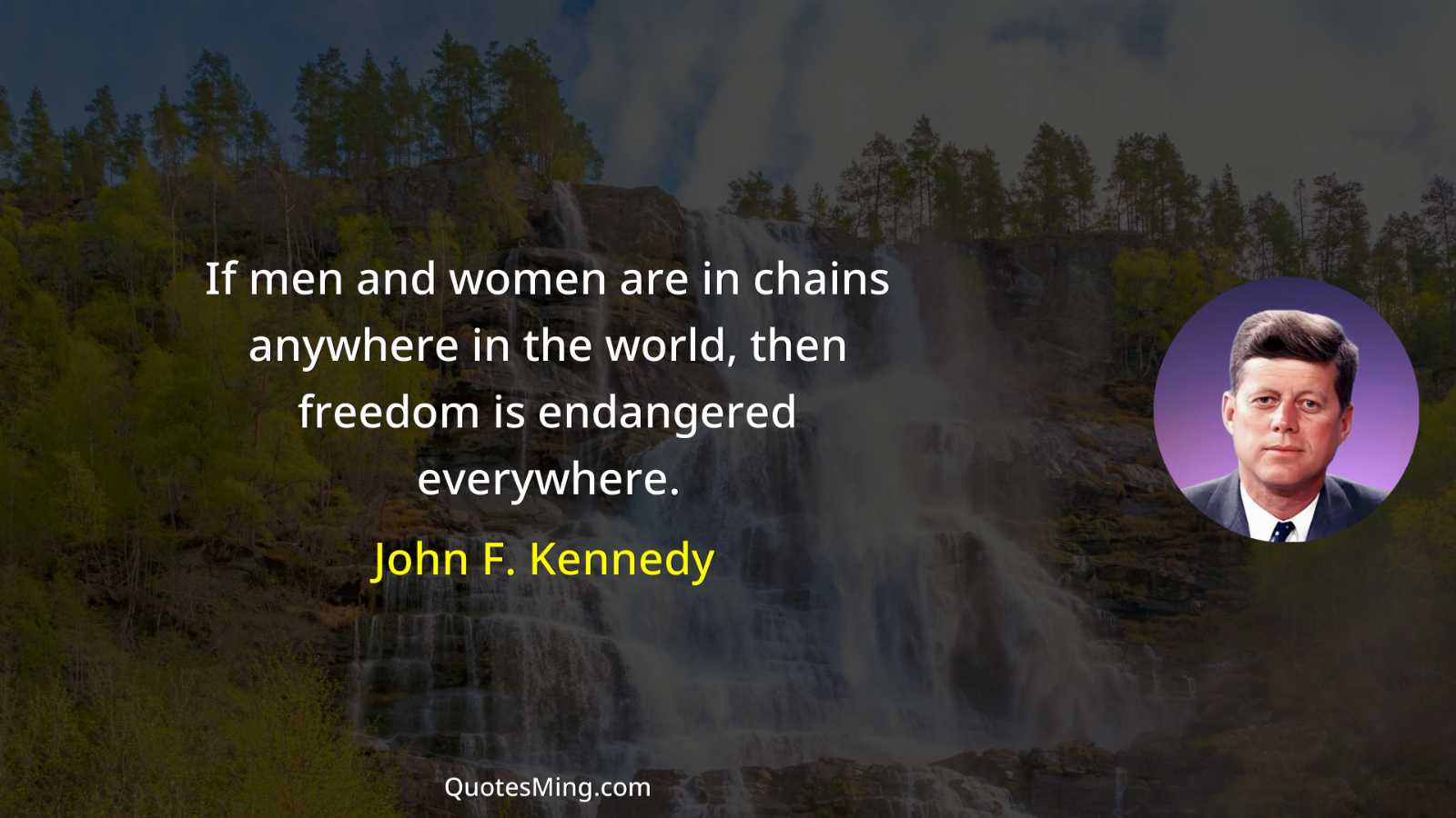 If men and women are in chains anywhere in the