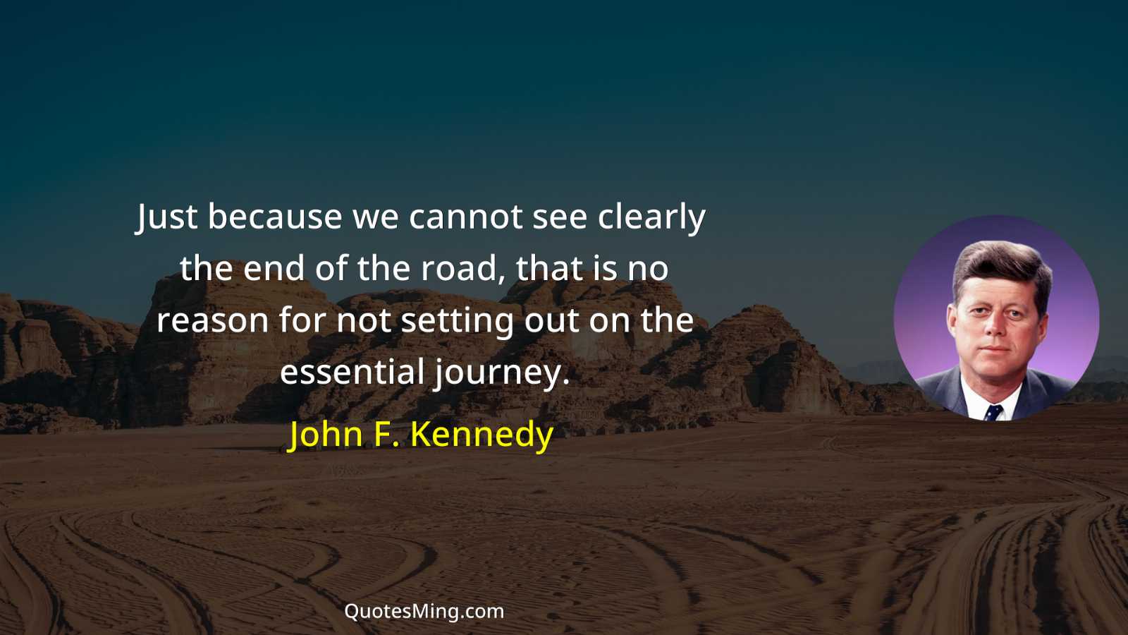 Just because we cannot see clearly the end of the