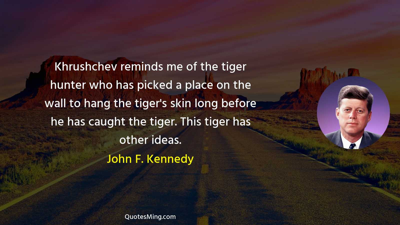 Khrushchev reminds me of the tiger hunter who has picked