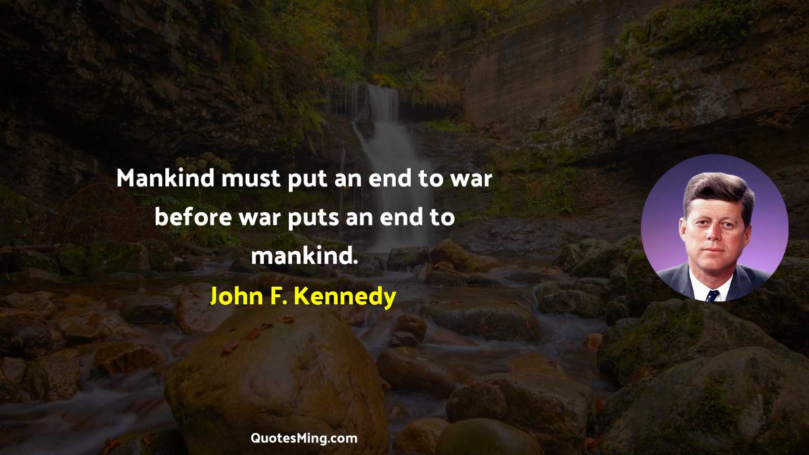 Mankind must put an end to war before war puts