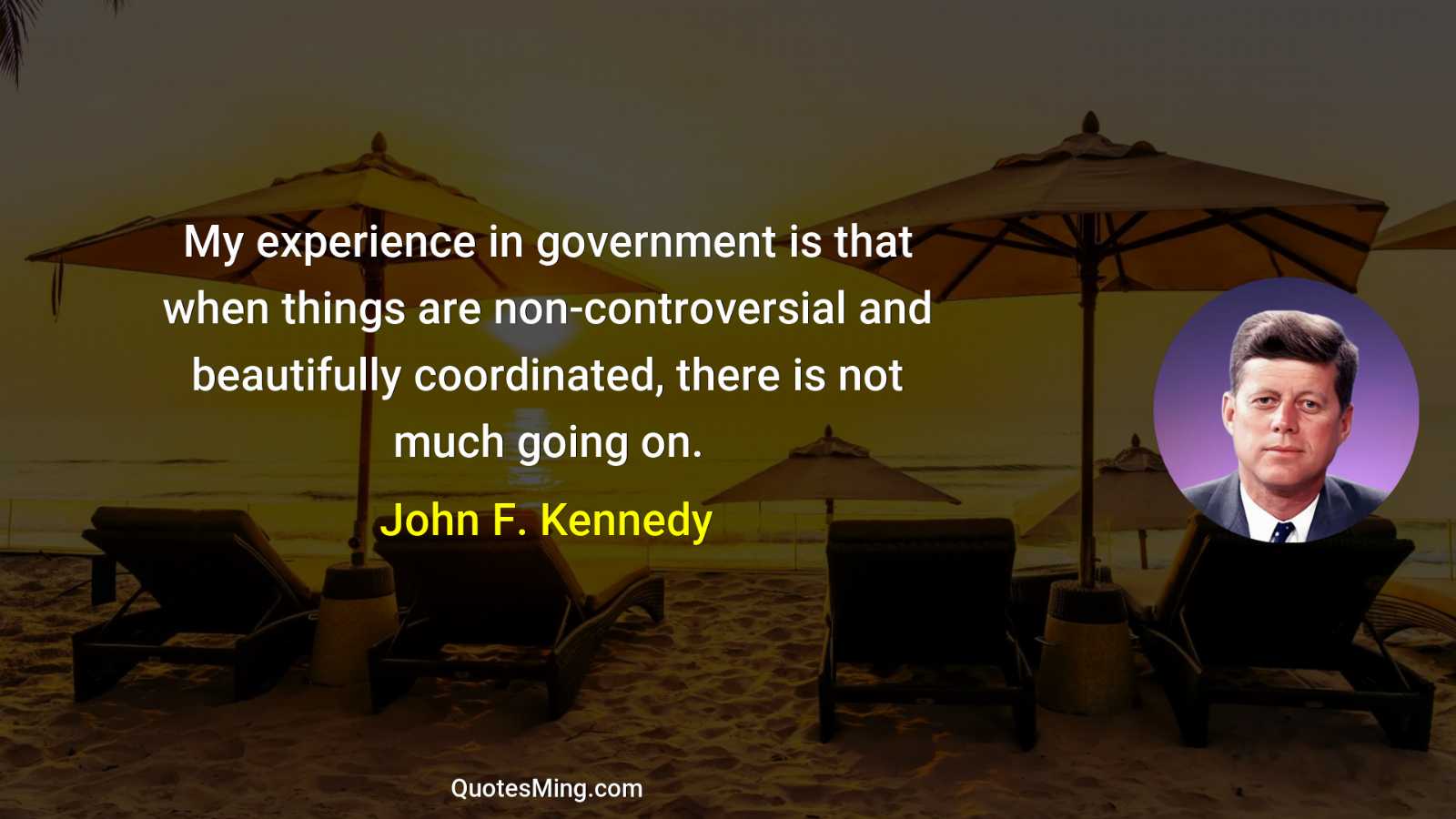 My experience in government is that when things are non-controversial