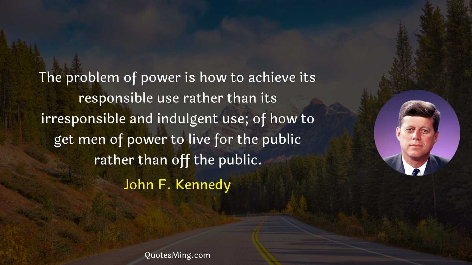 The problem of power is how to achieve its responsible