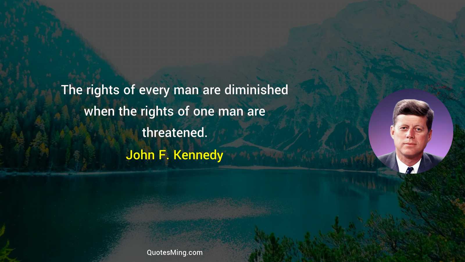 The rights of every man are diminished when the rights