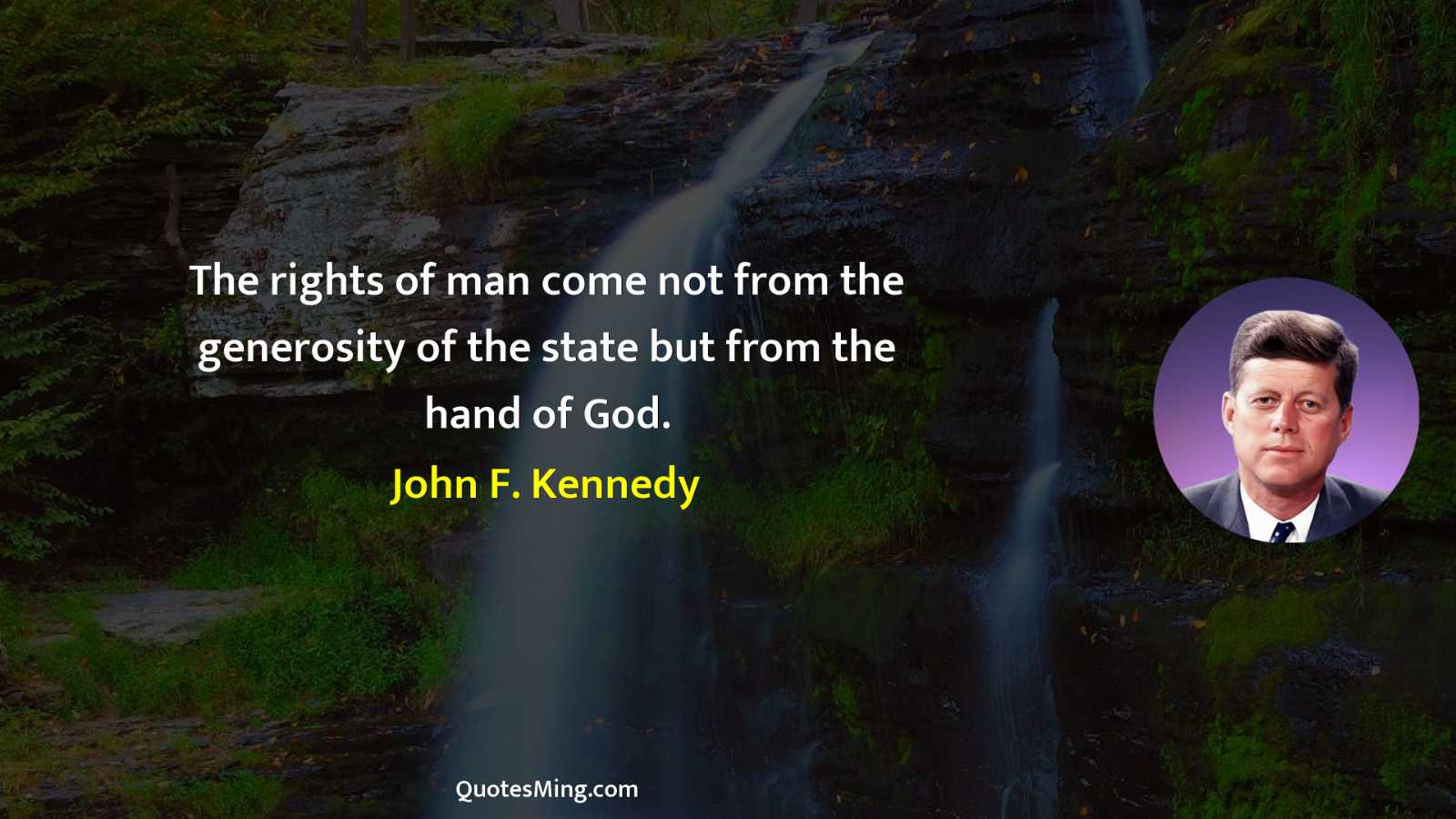 The rights of man come not from the generosity of