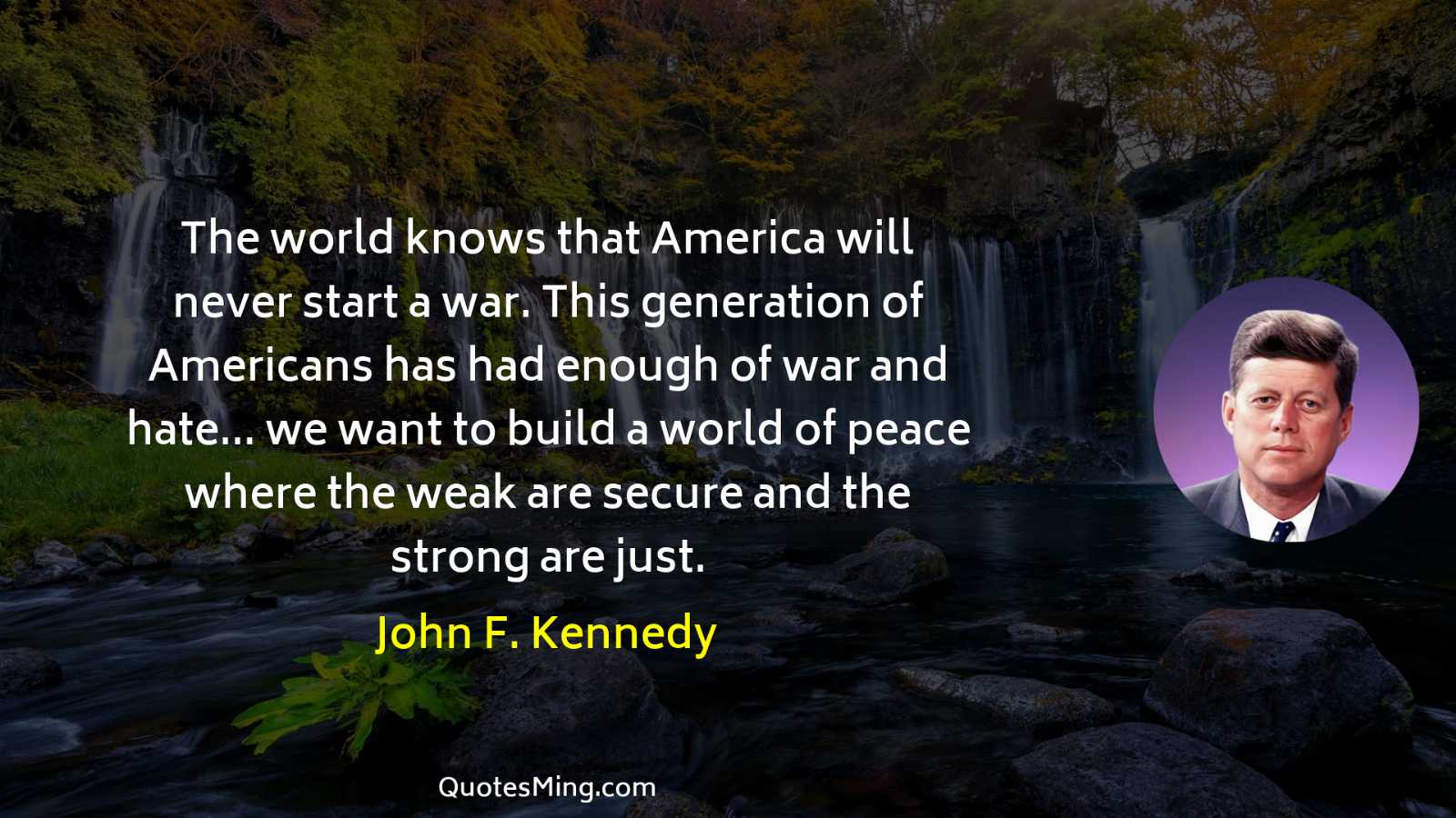 The world knows that America will never start a war