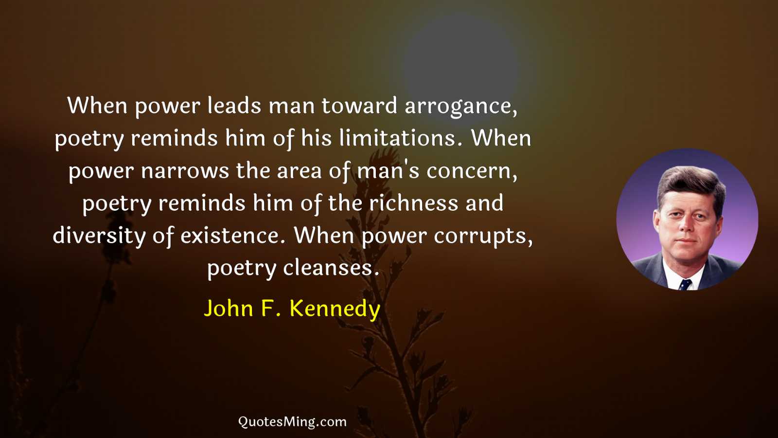 When power leads man toward arrogance poetry reminds him of