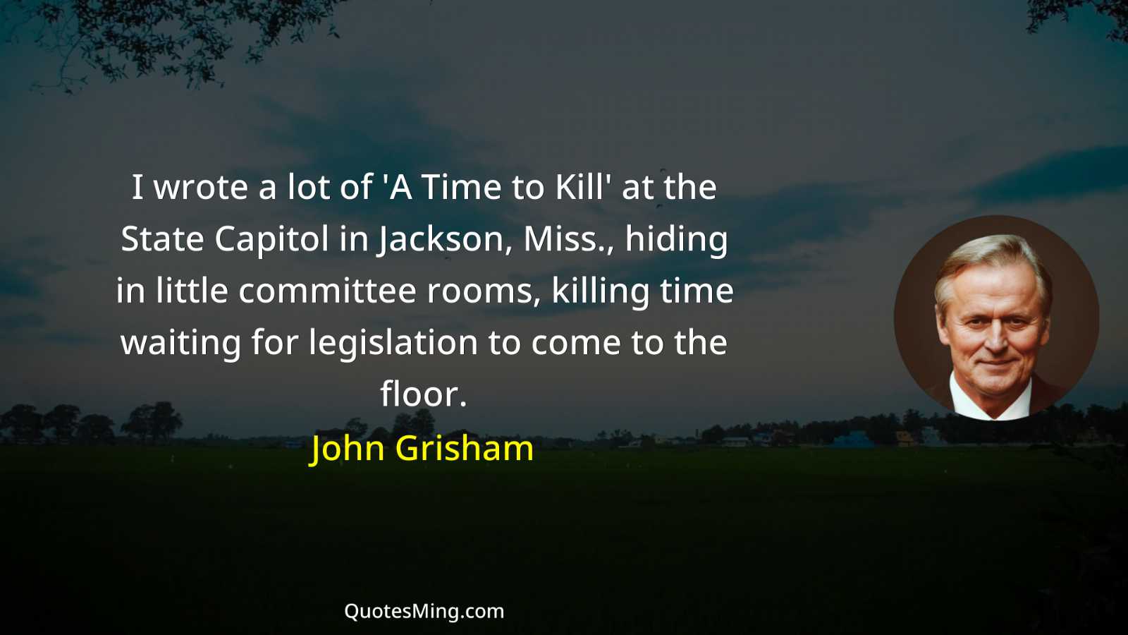 I wrote a lot of 'A Time to Kill' at