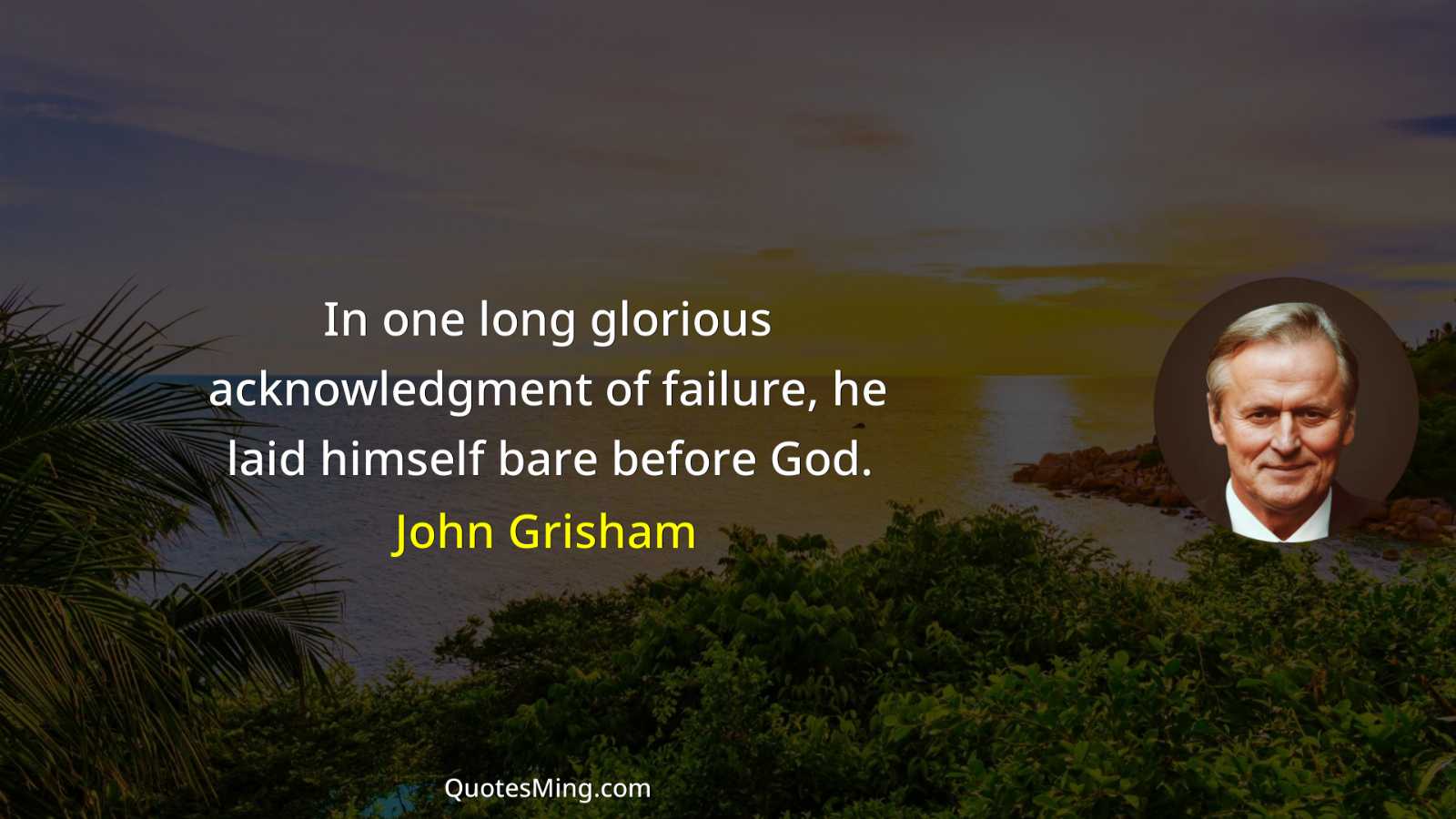 In one long glorious acknowledgment of failure he laid himself