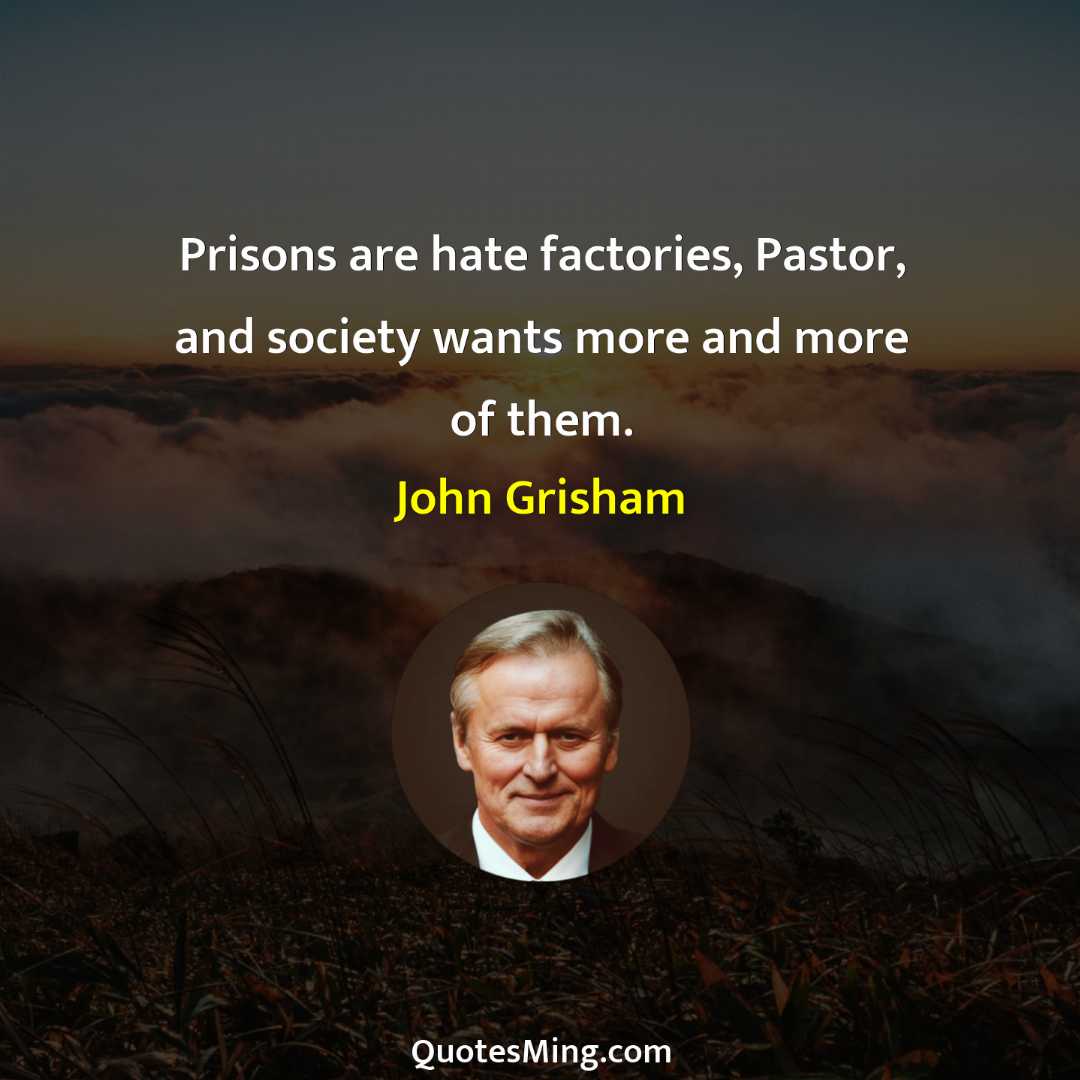 Prisons are hate factories Pastor and society wants more and