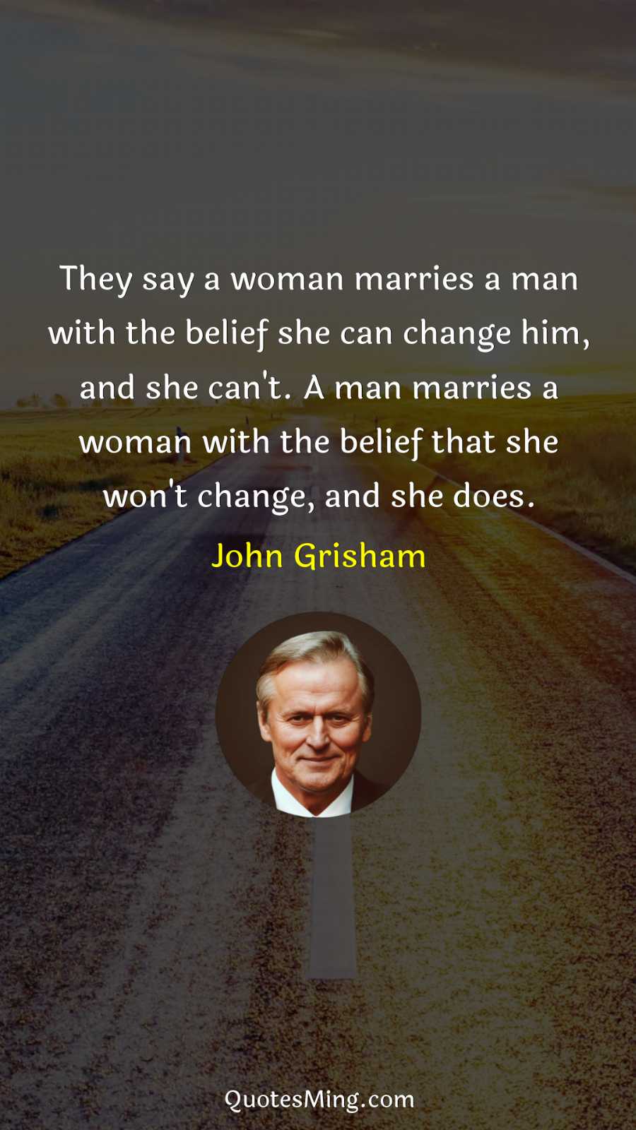 They say a woman marries a man with the belief