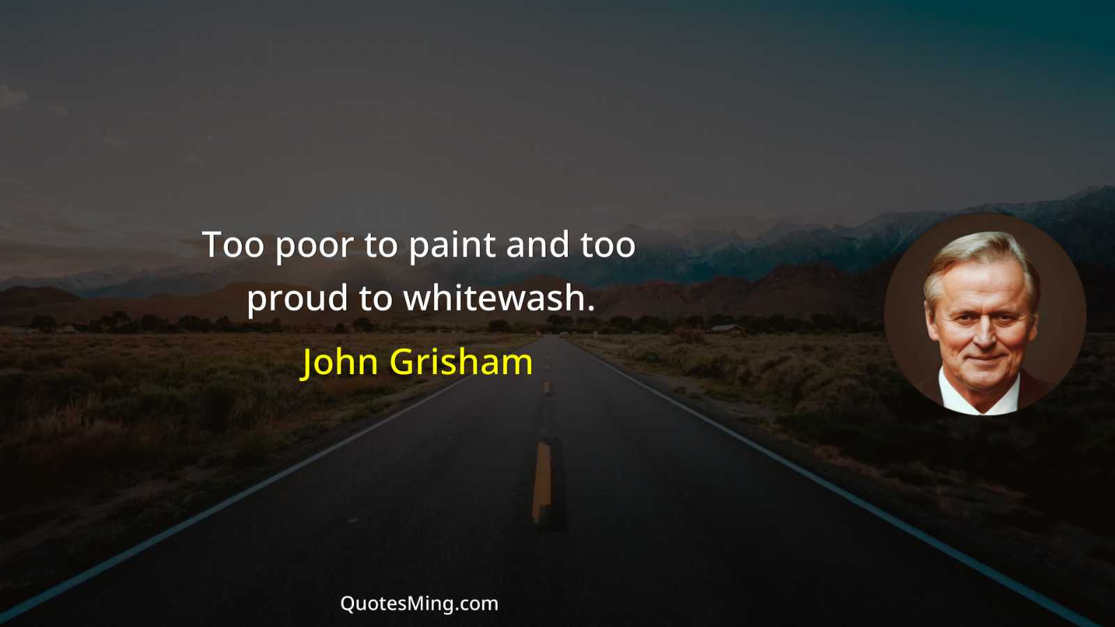 Too poor to paint and too proud to whitewash