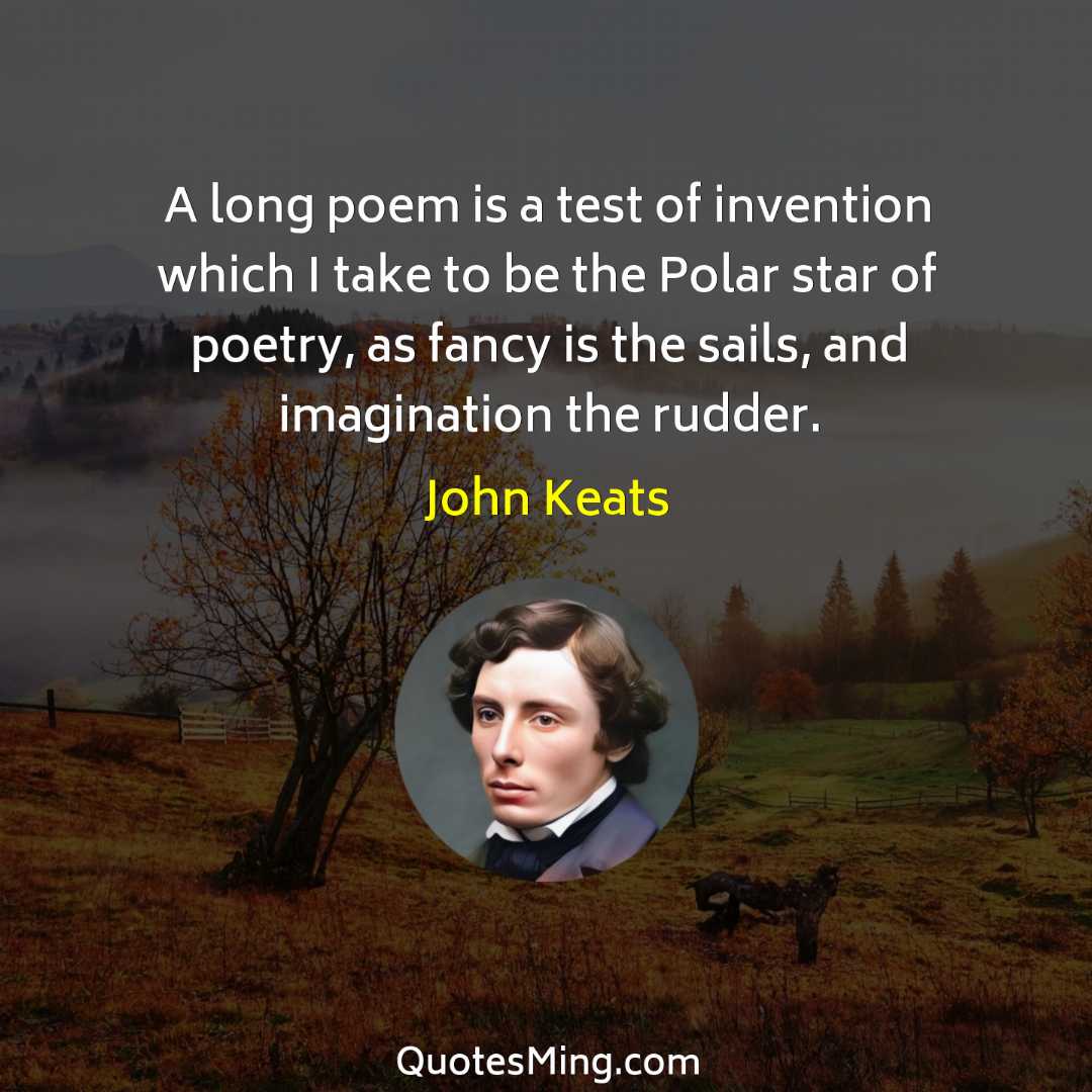 A long poem is a test of invention which I