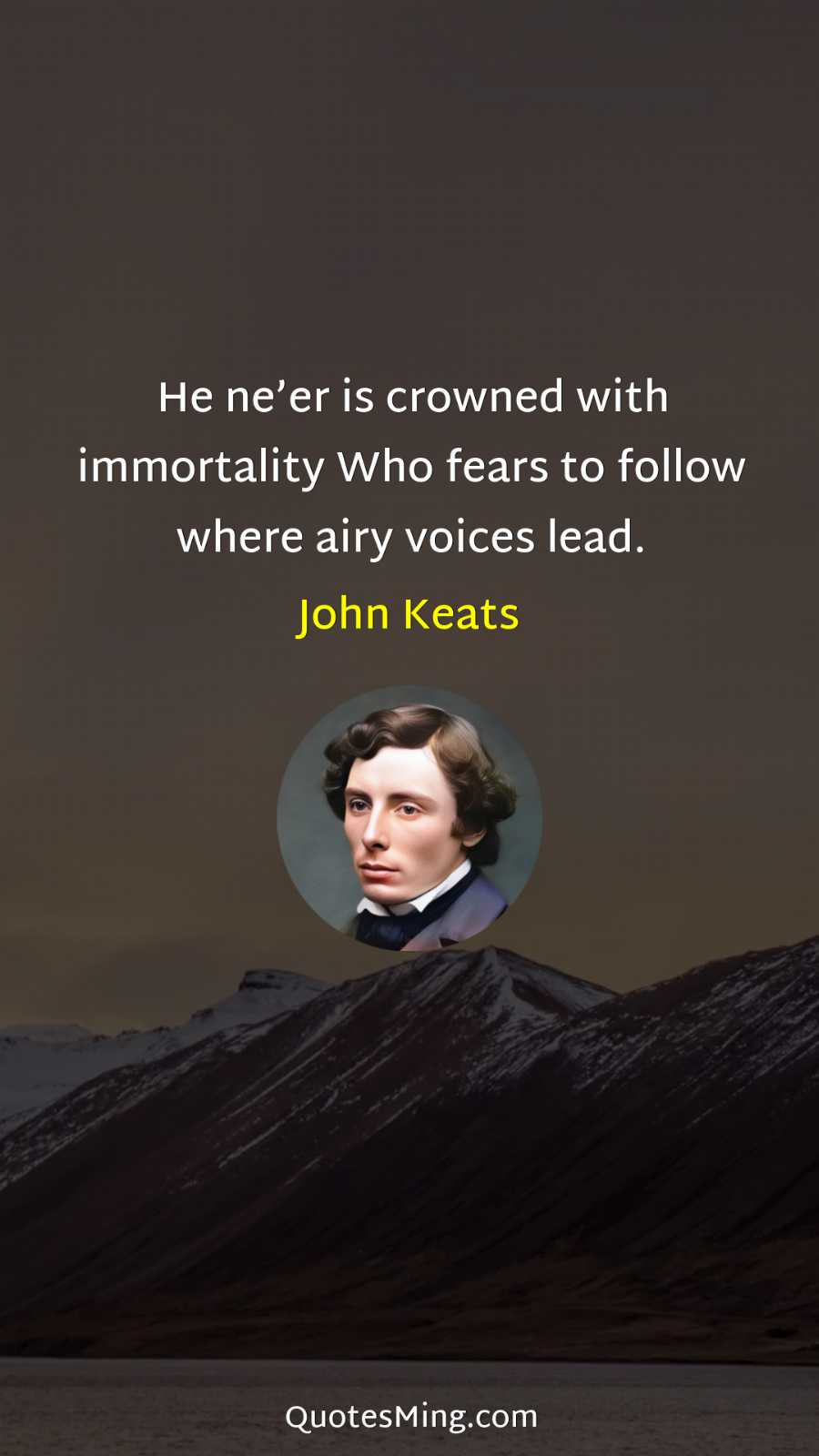 He ne’er is crowned with immortality Who fears to follow