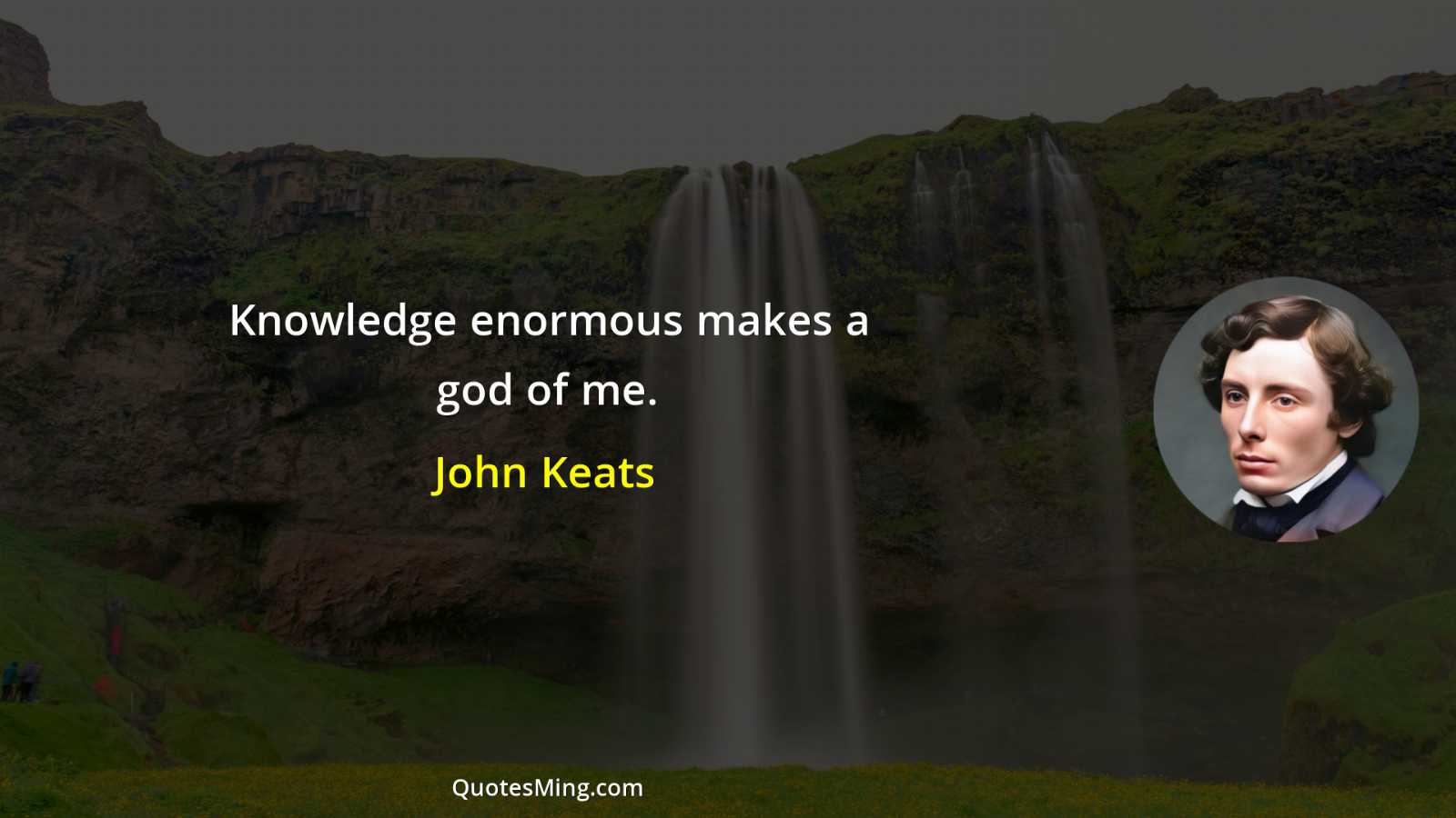 Knowledge enormous makes a god of me