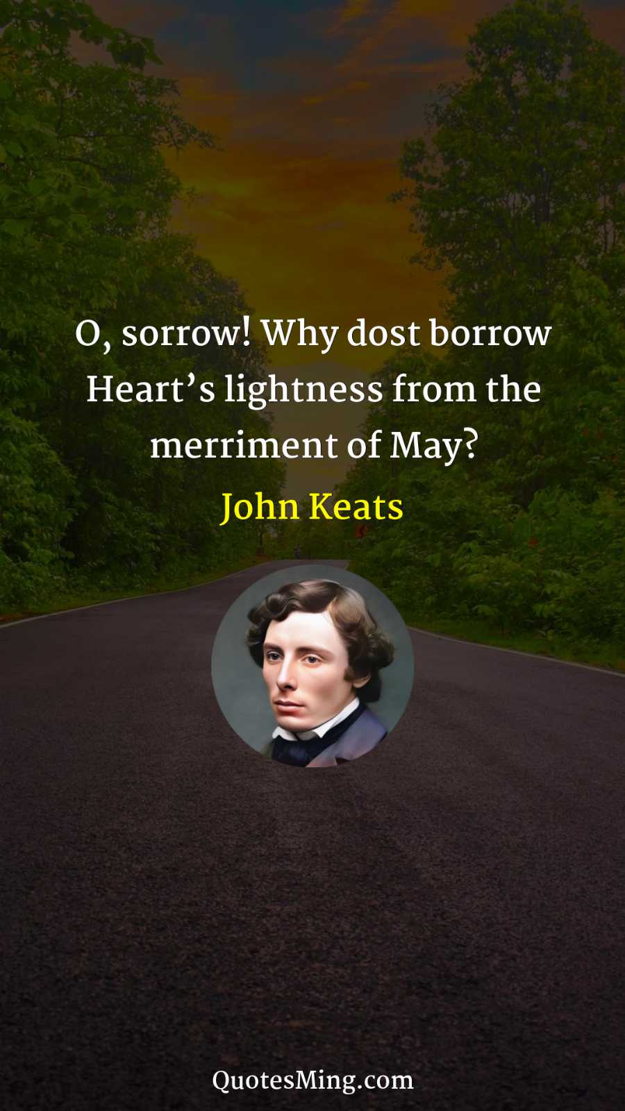 O sorrow Why dost borrow Heart’s lightness from the merriment