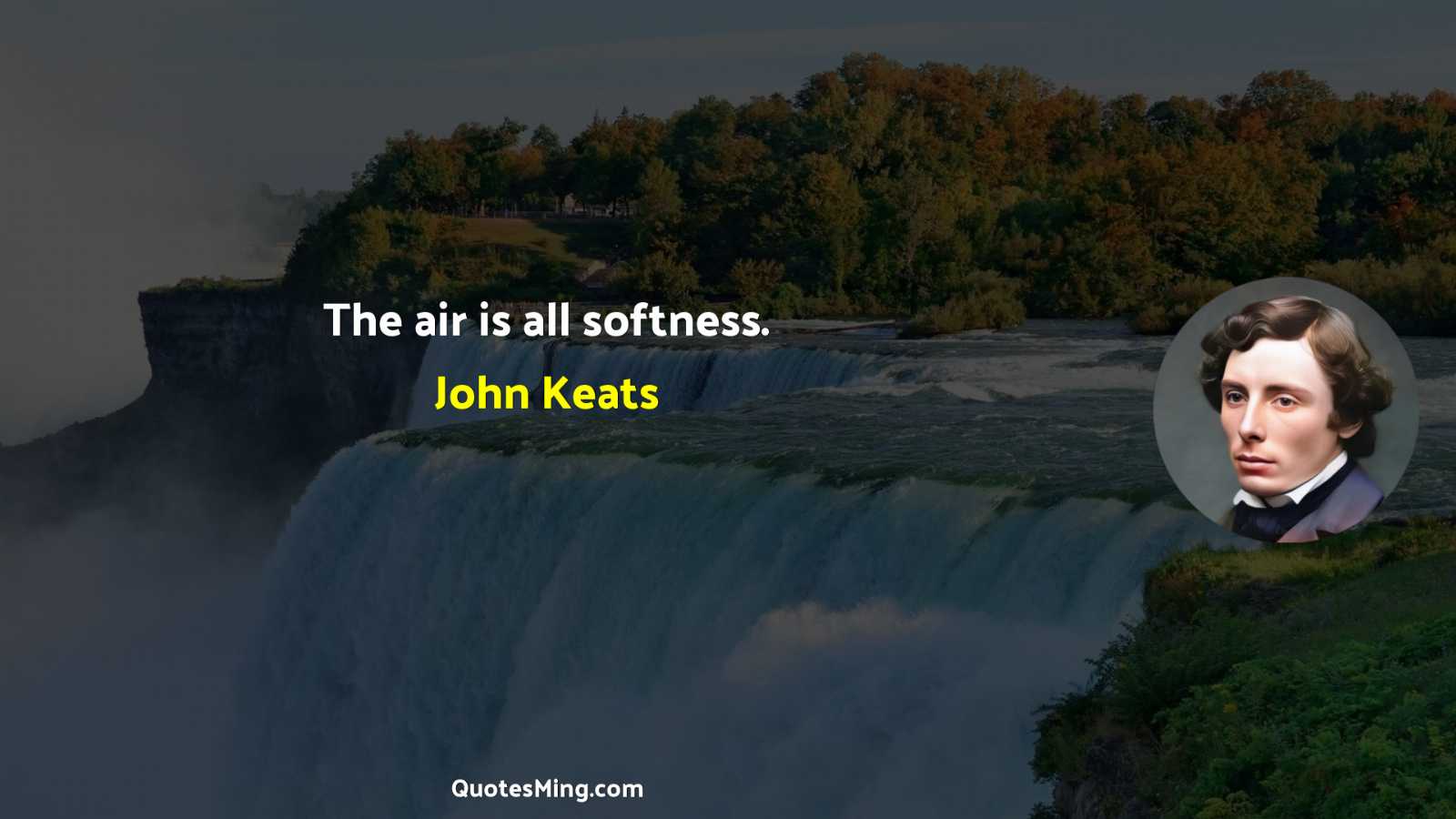 The air is all softness