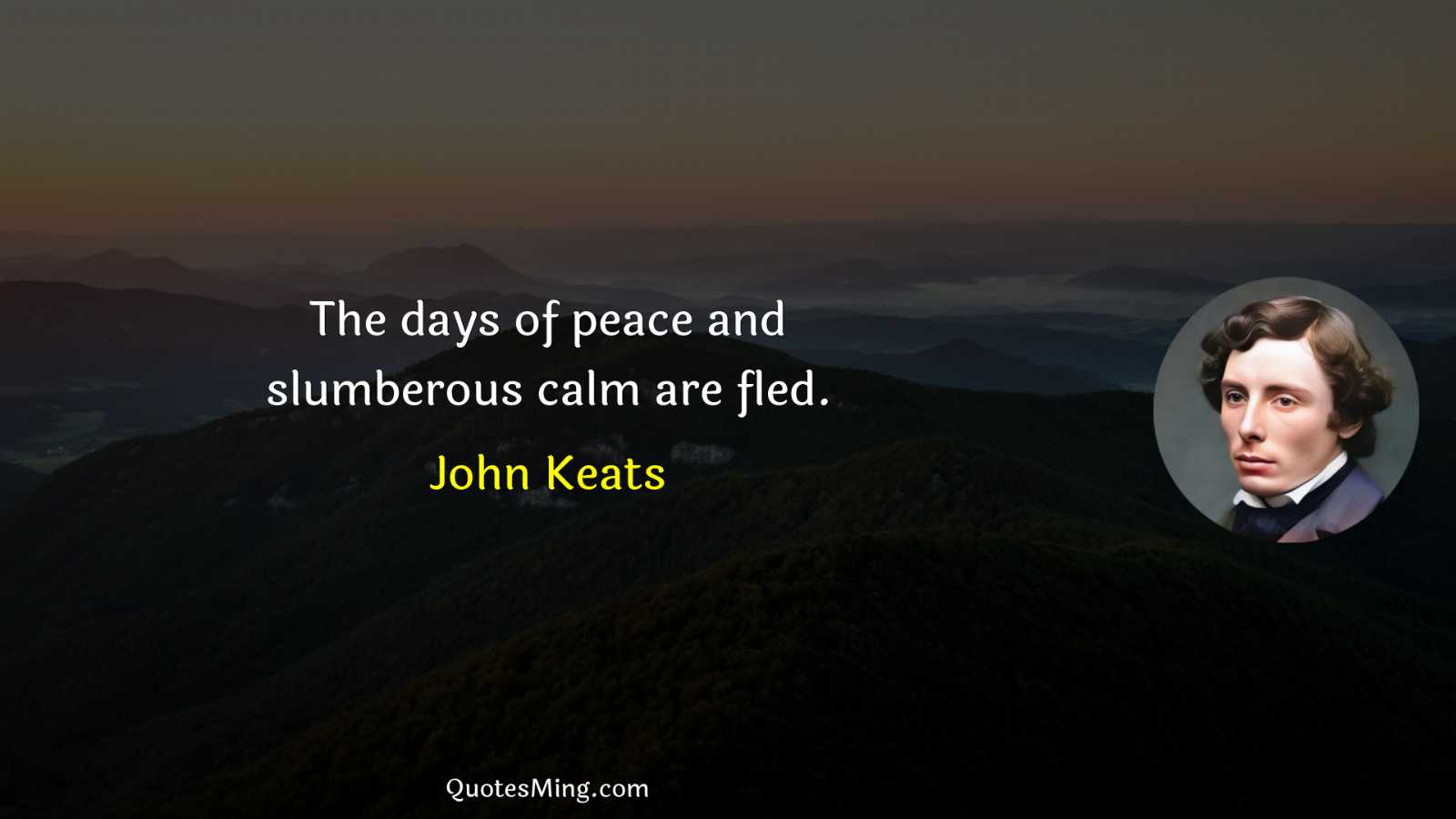 The days of peace and slumberous calm are fled