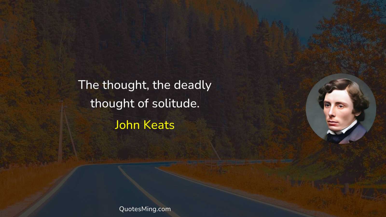 The thought the deadly thought of solitude