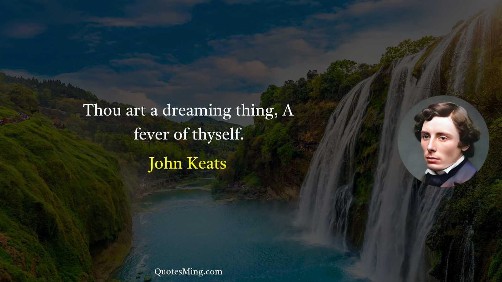 Thou art a dreaming thing A fever of thyself