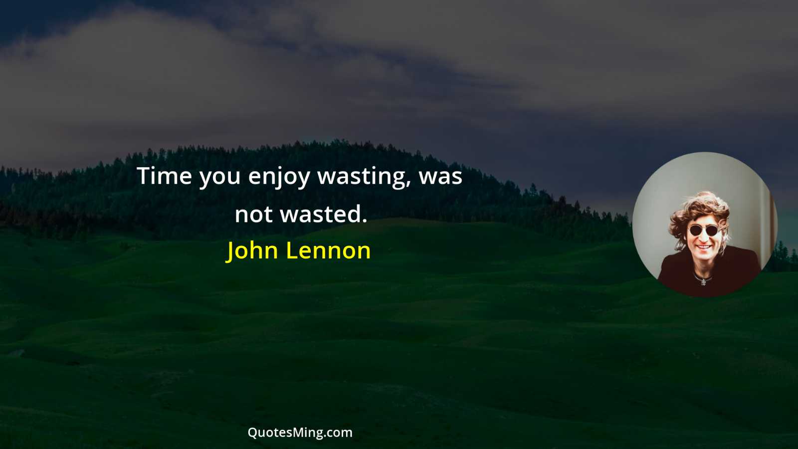 Time you enjoy wasting was not wasted