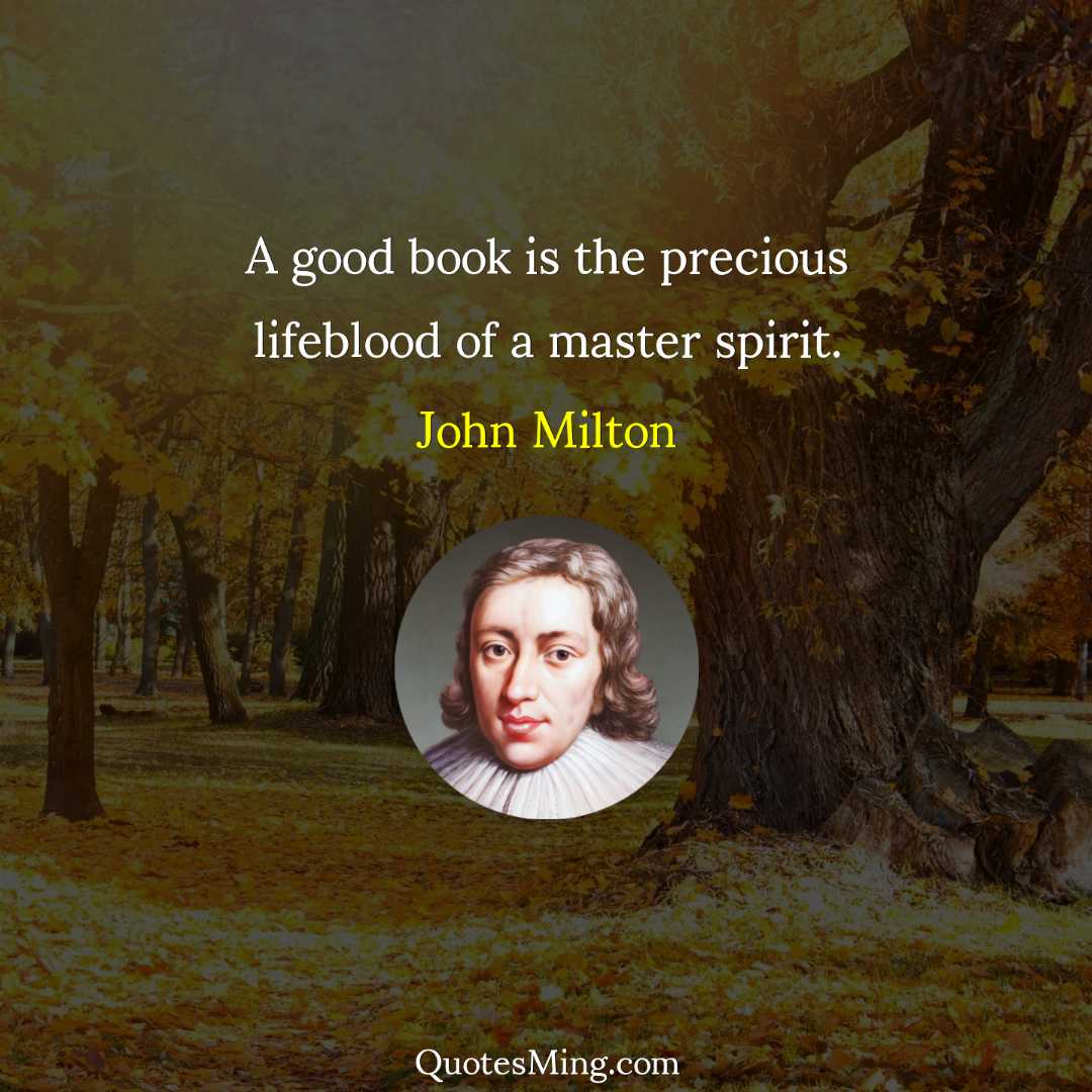 A good book is the precious lifeblood of a master