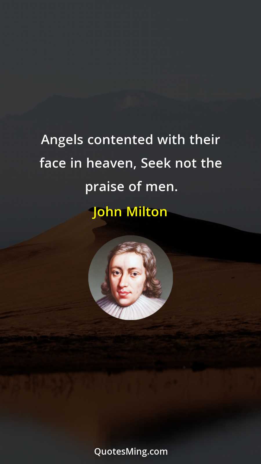 Angels contented with their face in heaven Seek not the