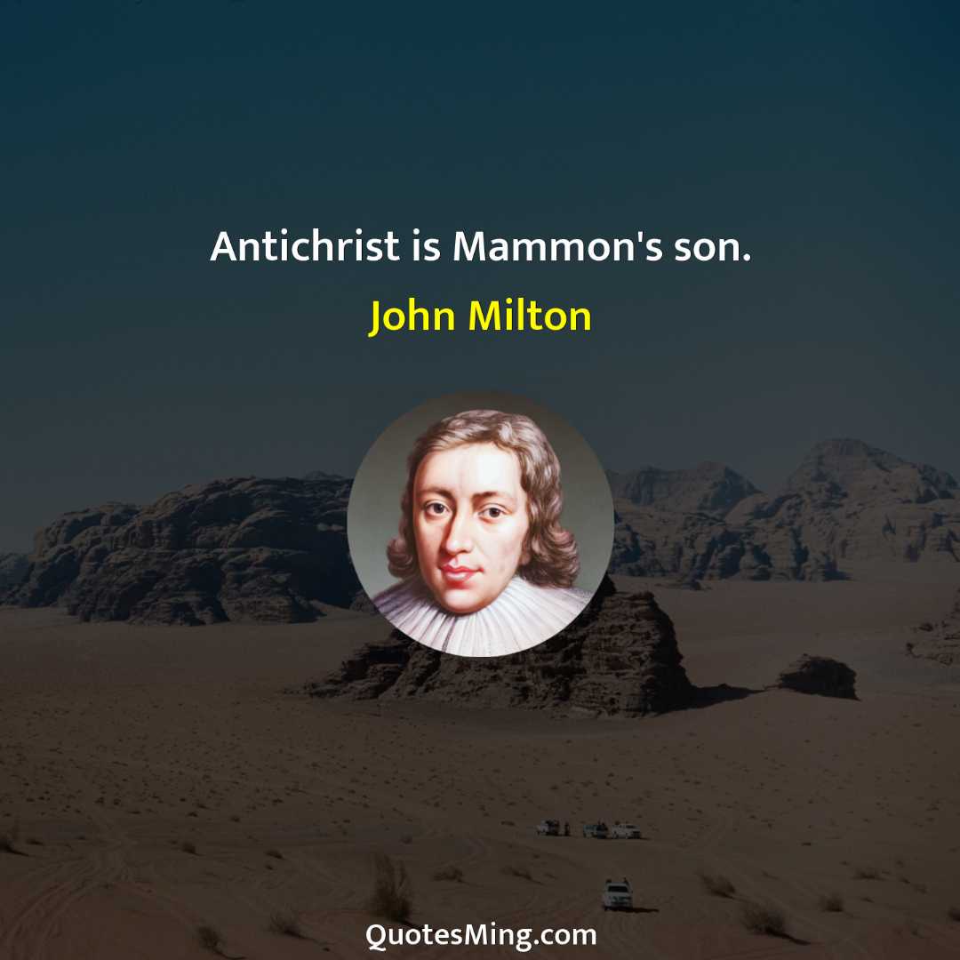 Antichrist is Mammon's son