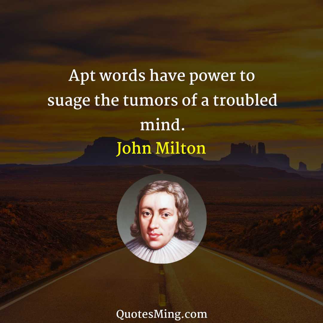 Apt words have power to suage the tumors of a