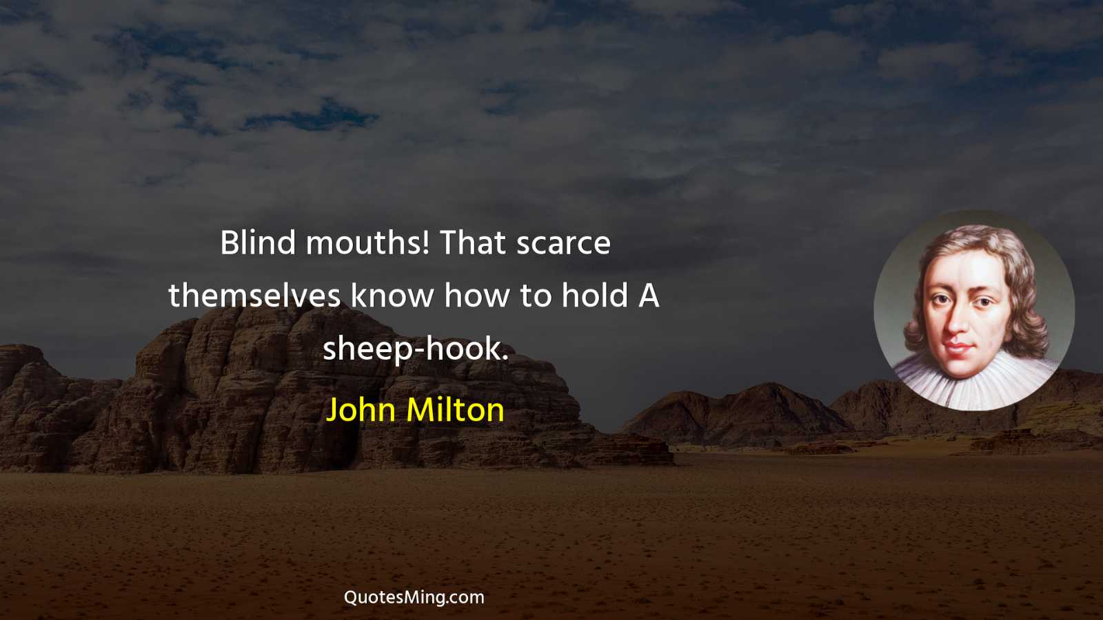 Blind mouths That scarce themselves know how to hold A