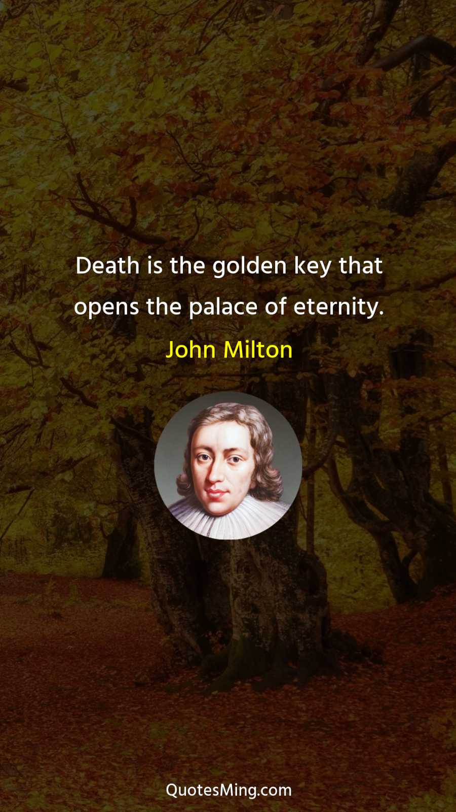 Death is the golden key that opens the palace of