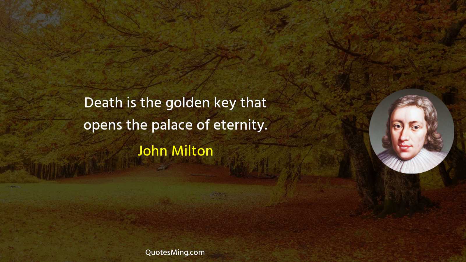 Death is the golden key that opens the palace of