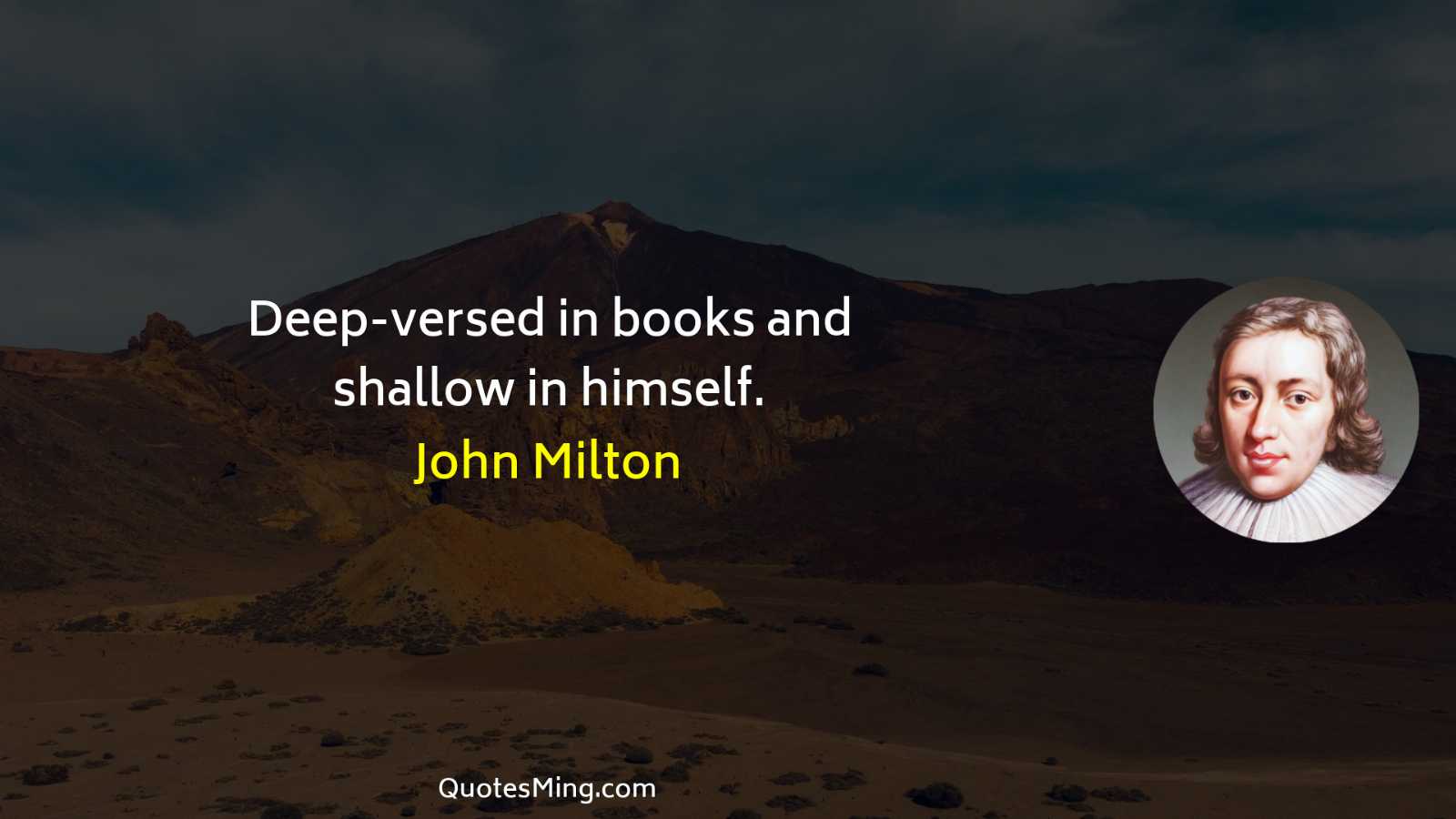 Deep-versed in books and shallow in himself