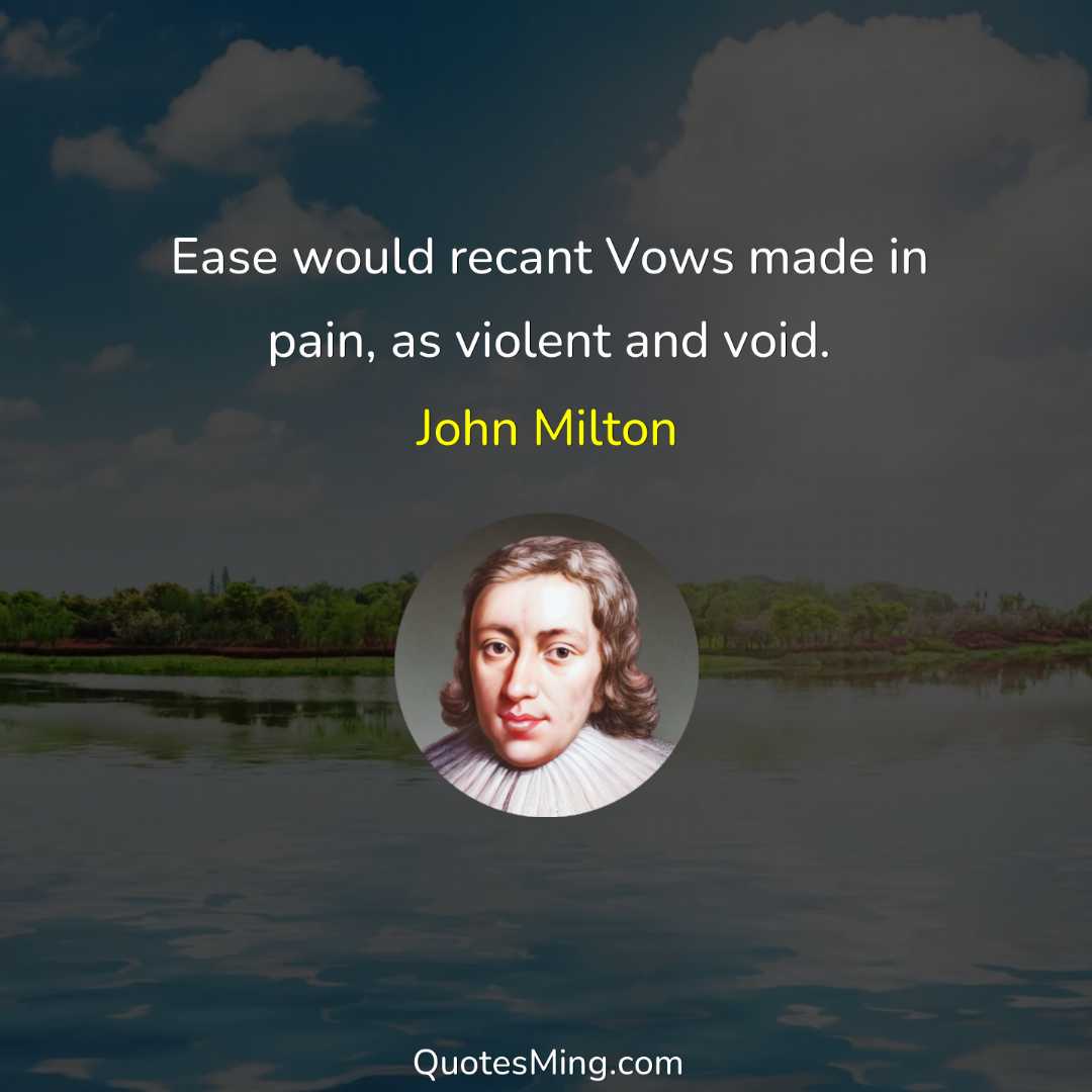 Ease would recant Vows made in pain as violent and