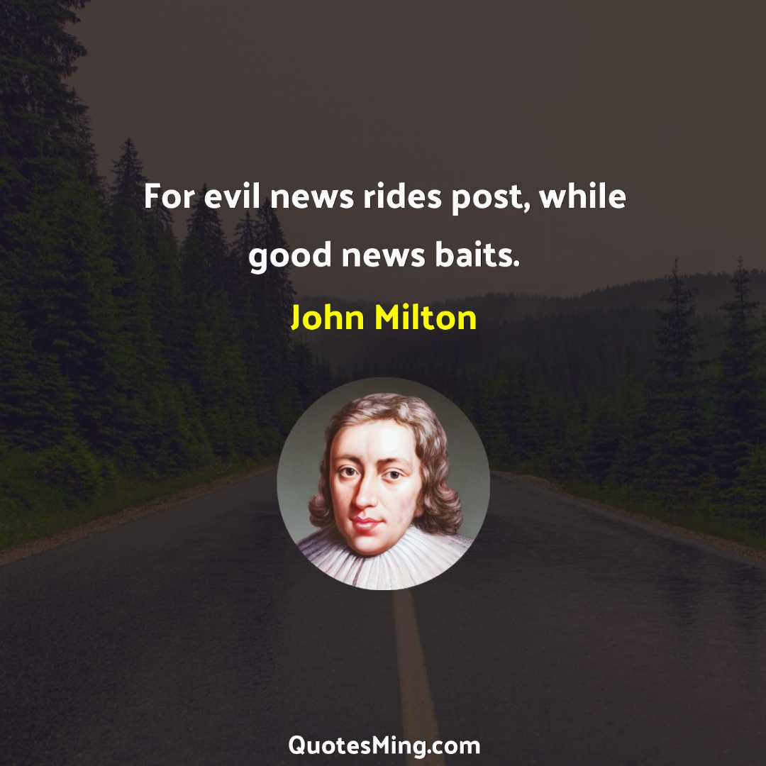 For evil news rides post while good news baits