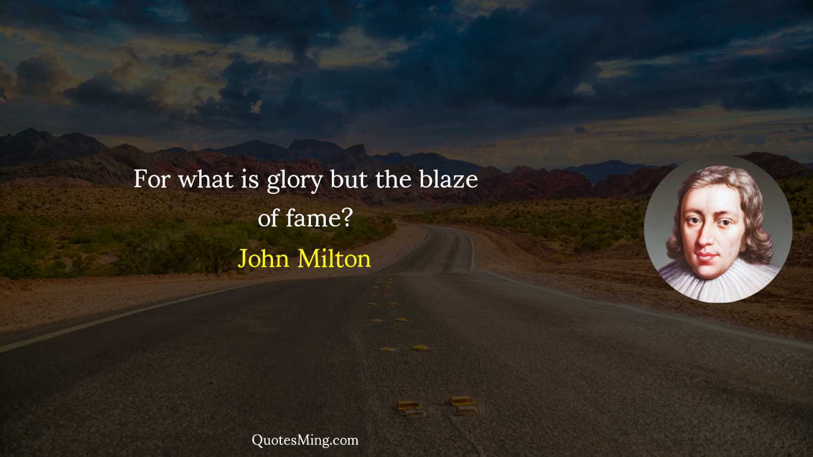 For what is glory but the blaze of fame?