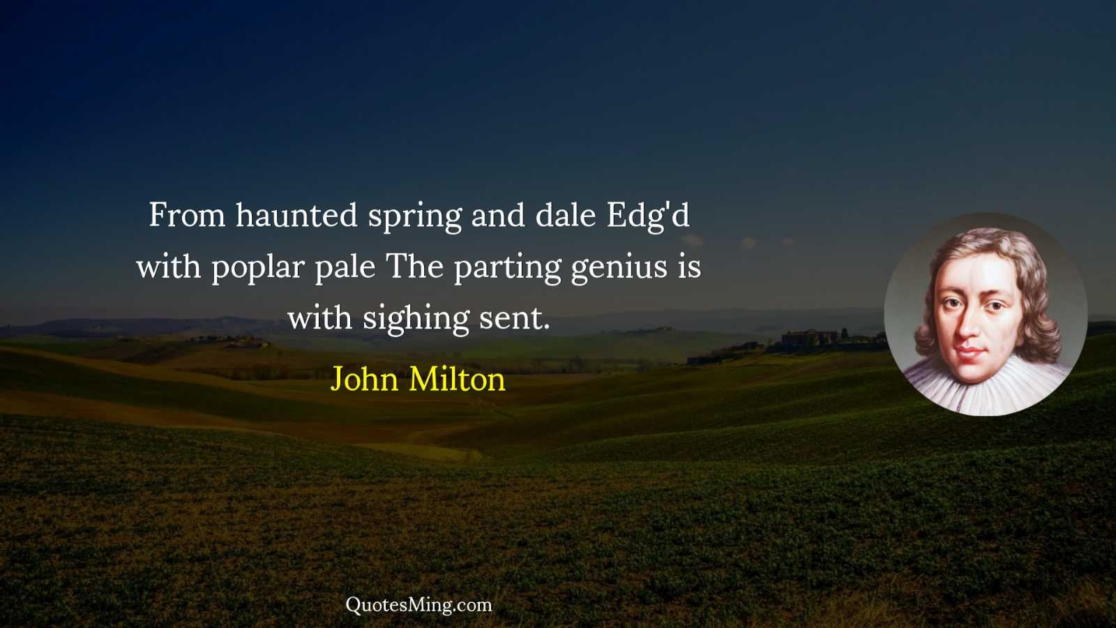 From haunted spring and dale Edg'd with poplar pale The