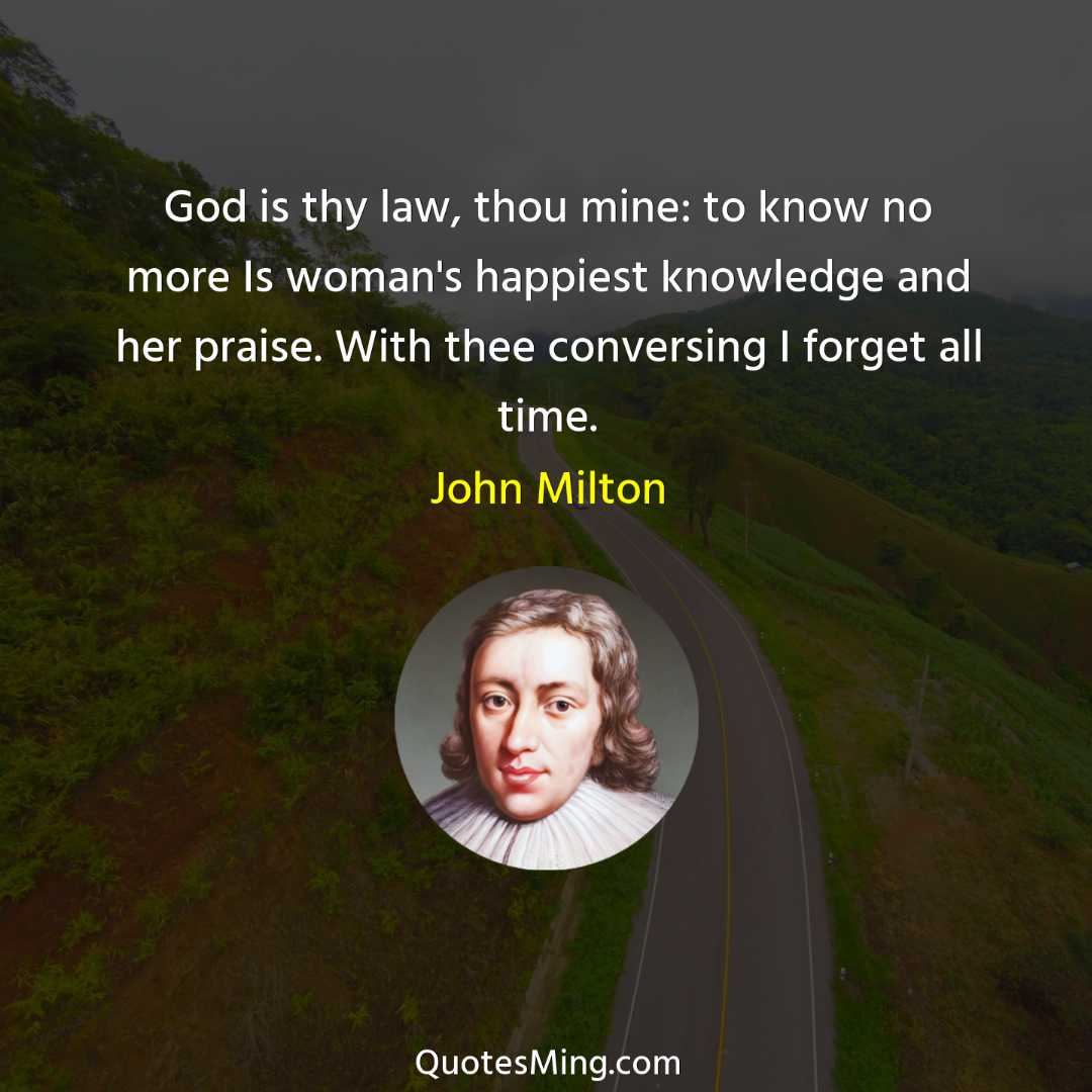 God is thy law thou mine: to know no more