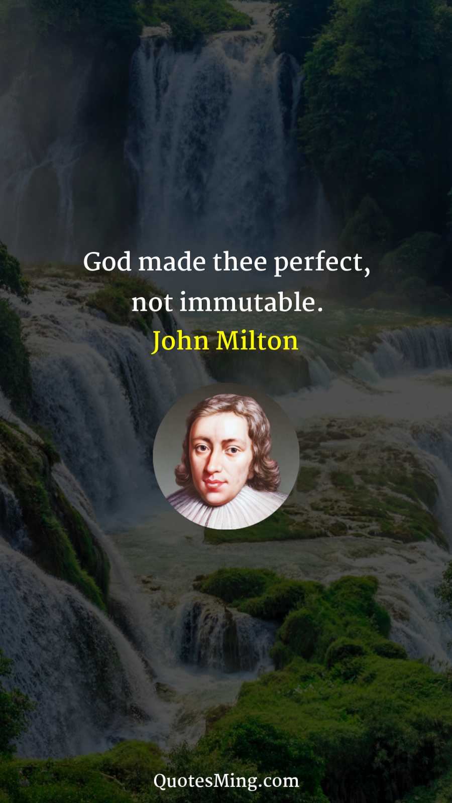 God made thee perfect not immutable