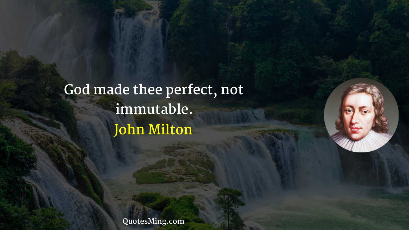 God made thee perfect not immutable