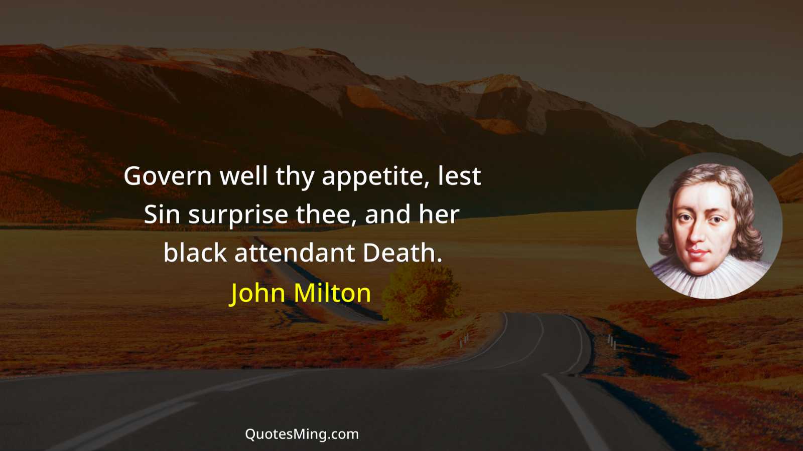 Govern well thy appetite lest Sin surprise thee and her