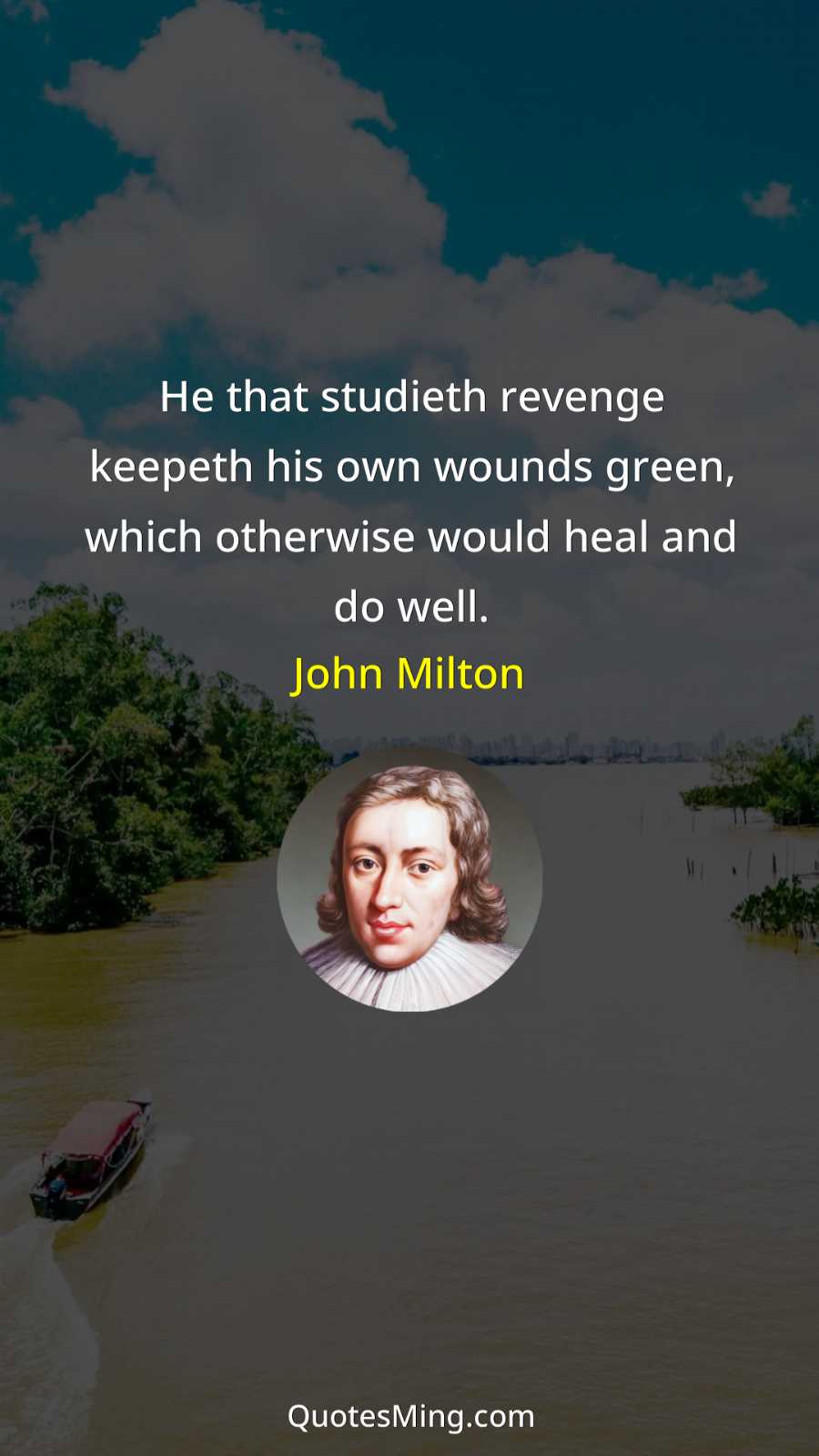 He that studieth revenge keepeth his own wounds green which