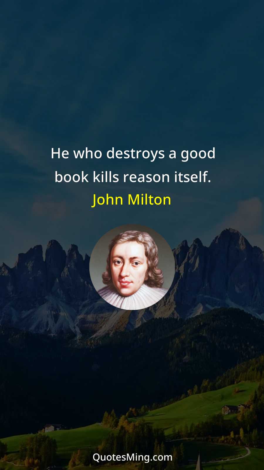 He who destroys a good book kills reason itself